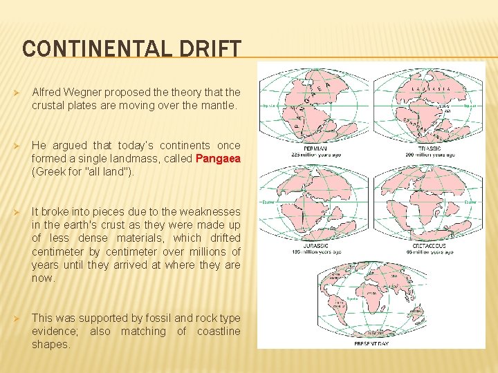 CONTINENTAL DRIFT Ø Alfred Wegner proposed theory that the crustal plates are moving over