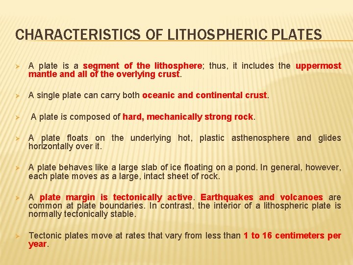 CHARACTERISTICS OF LITHOSPHERIC PLATES Ø A plate is a segment of the lithosphere; thus,