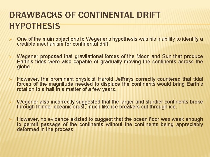 DRAWBACKS OF CONTINENTAL DRIFT HYPOTHESIS Ø One of the main objections to Wegener’s hypothesis