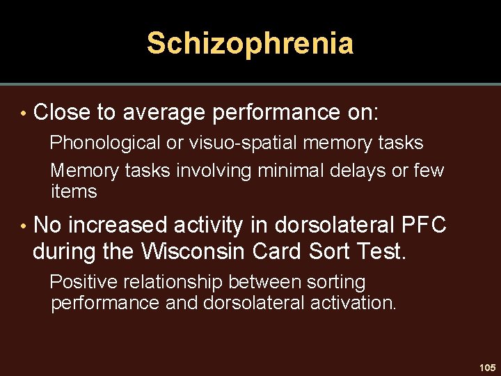 Schizophrenia • Close to average performance on: Phonological or visuo-spatial memory tasks Memory tasks