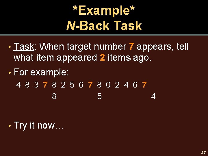 *Example* N-Back Task • Task: When target number 7 appears, tell what item appeared