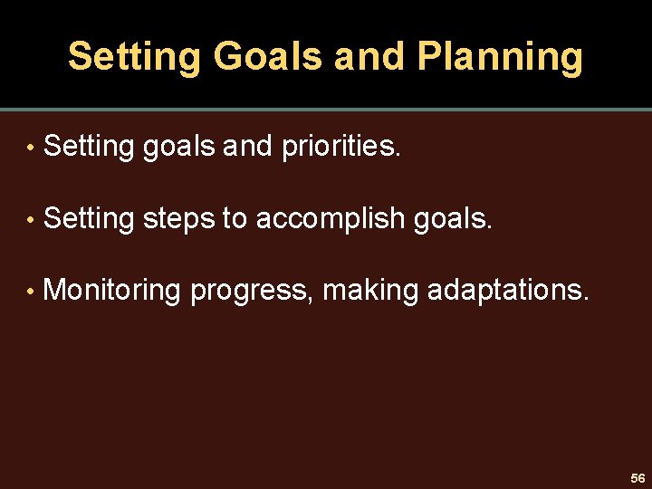 Setting Goals and Planning • Setting goals and priorities. • Setting steps to accomplish