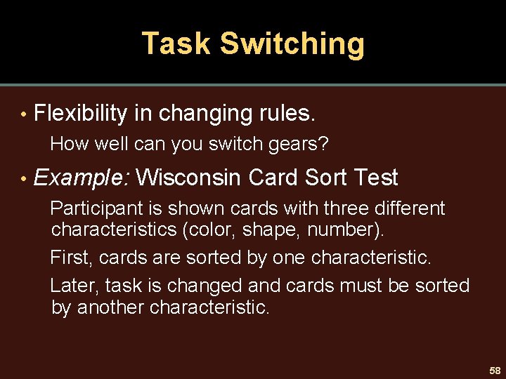 Task Switching • Flexibility in changing rules. How well can you switch gears? •