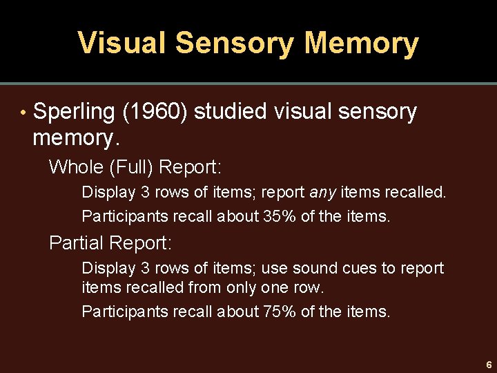 Visual Sensory Memory • Sperling (1960) studied visual sensory memory. Whole (Full) Report: Display