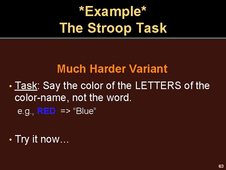 *Example* The Stroop Task Much Harder Variant • Task: Say the color of the