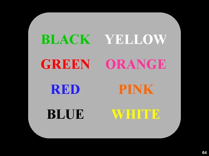 BLACK YELLOW GREEN ORANGE RED PINK BLUE WHITE 64 