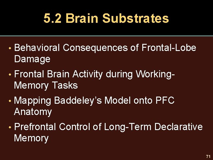 5. 2 Brain Substrates • Behavioral Consequences of Frontal-Lobe Damage • Frontal Brain Activity