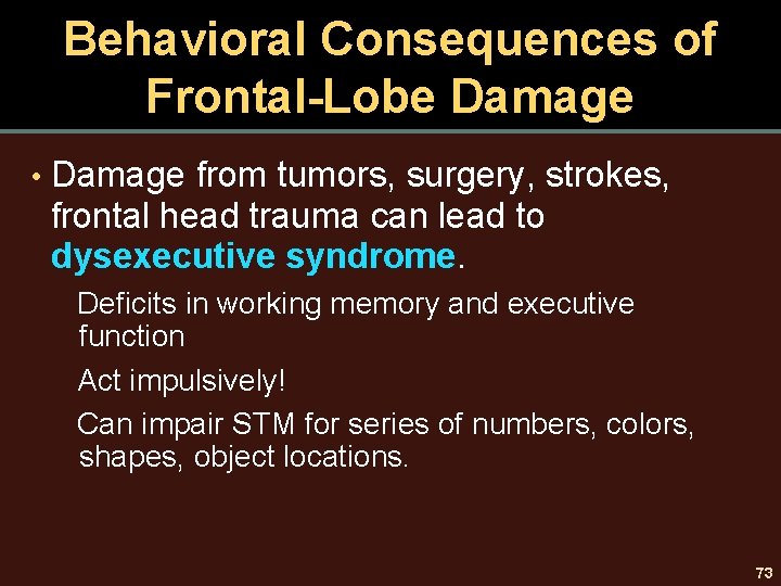 Behavioral Consequences of Frontal-Lobe Damage • Damage from tumors, surgery, strokes, frontal head trauma