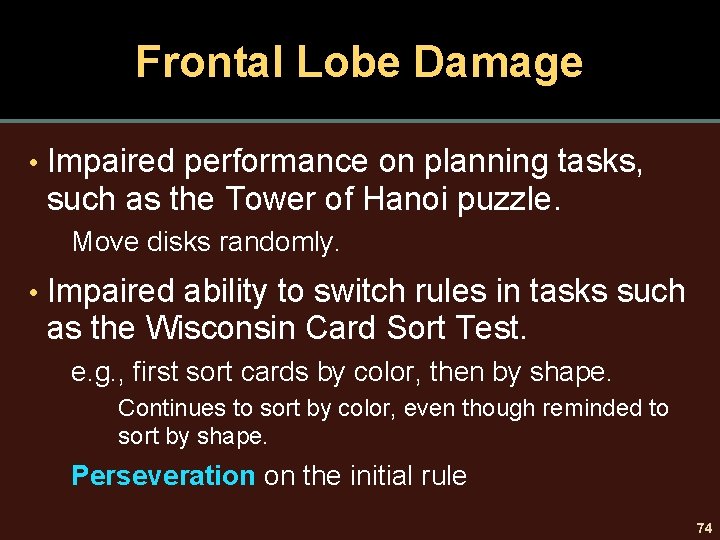 Frontal Lobe Damage • Impaired performance on planning tasks, such as the Tower of