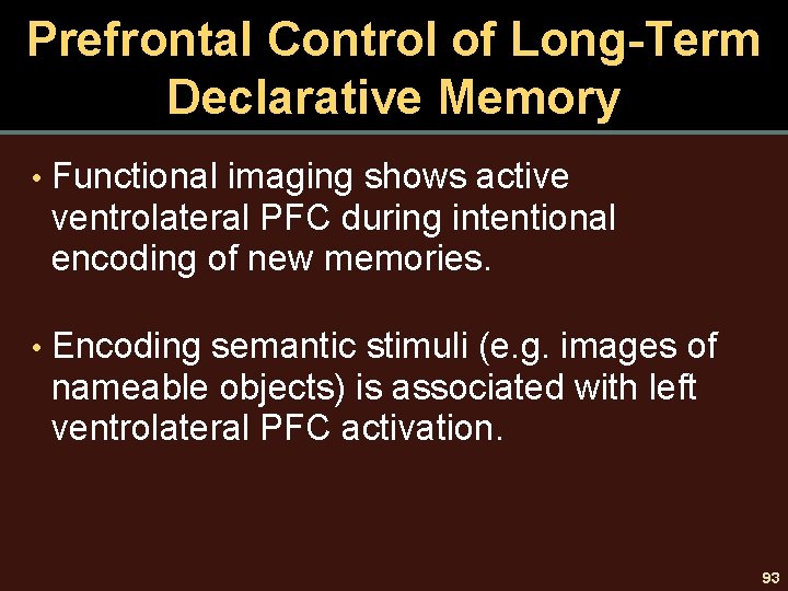 Prefrontal Control of Long-Term Declarative Memory • Functional imaging shows active ventrolateral PFC during