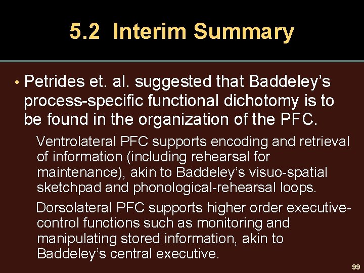 5. 2 Interim Summary • Petrides et. al. suggested that Baddeley’s process-specific functional dichotomy