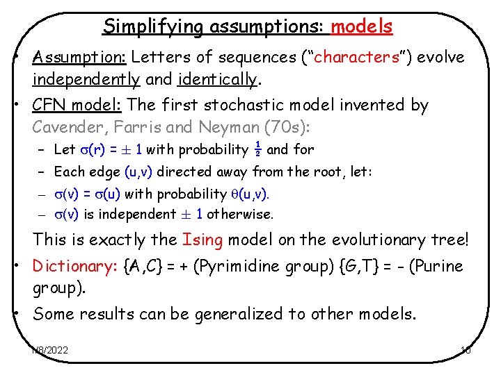 Simplifying assumptions: models • Assumption: Letters of sequences (“characters”) evolve independently and identically. •