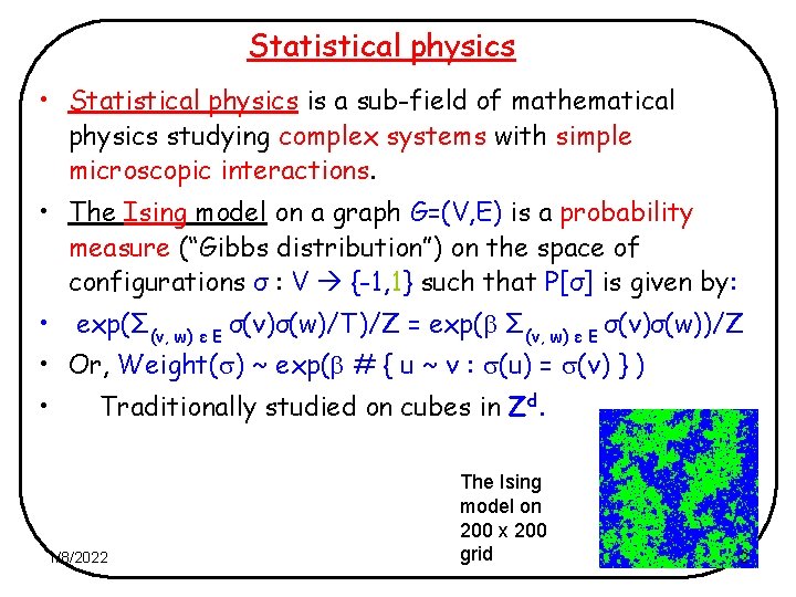 Statistical physics • Statistical physics is a sub-field of mathematical physics studying complex systems