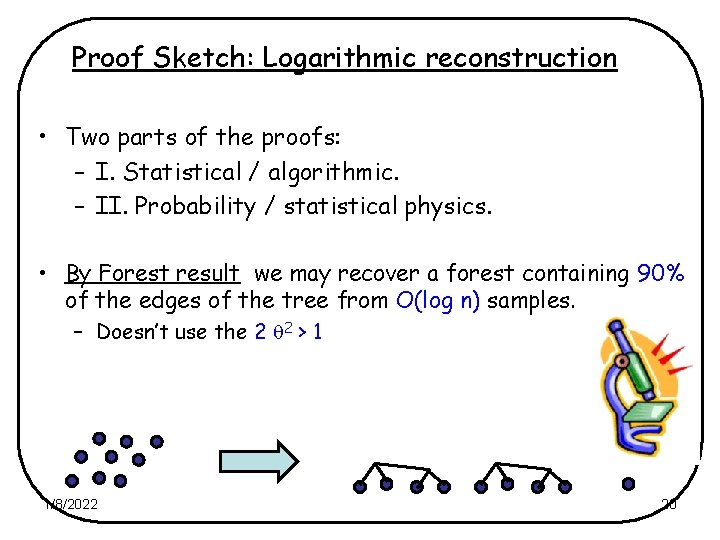 Proof Sketch: Logarithmic reconstruction • Two parts of the proofs: – I. Statistical /
