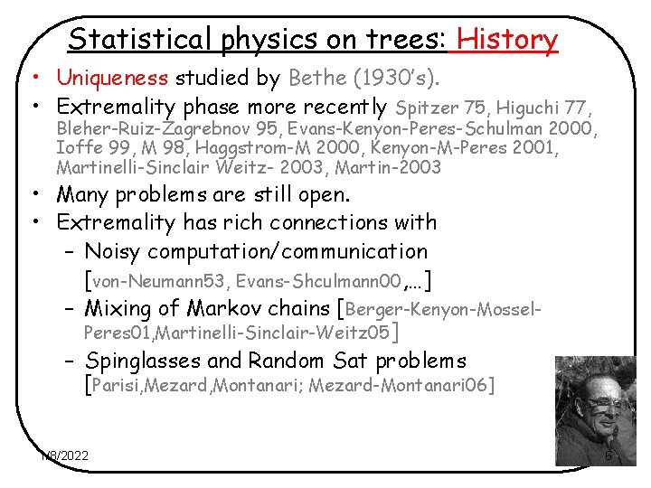 Statistical physics on trees: History • Uniqueness studied by Bethe (1930’s). • Extremality phase