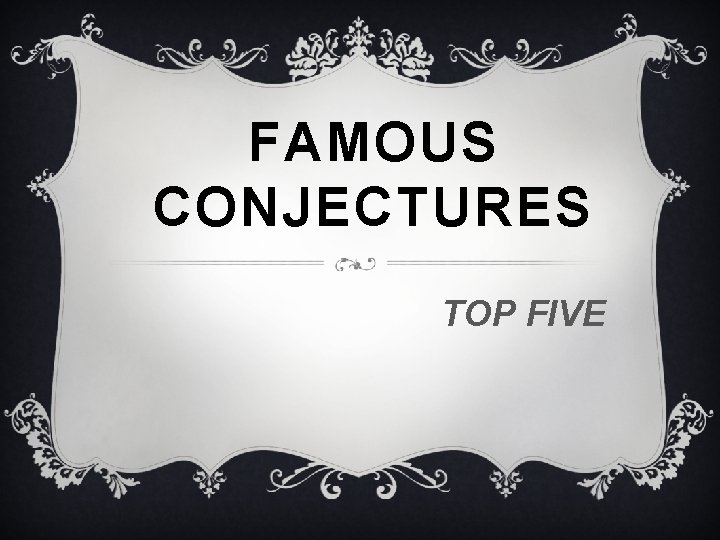 FAMOUS CONJECTURES TOP FIVE 