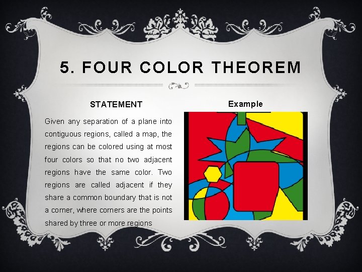 5. FOUR COLOR THEOREM STATEMENT Given any separation of a plane into contiguous regions,