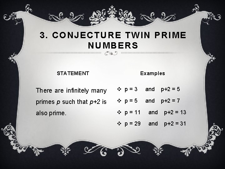 3. CONJECTURE TWIN PRIME NUMBERS Examples STATEMENT There are infinitely many v p=3 and