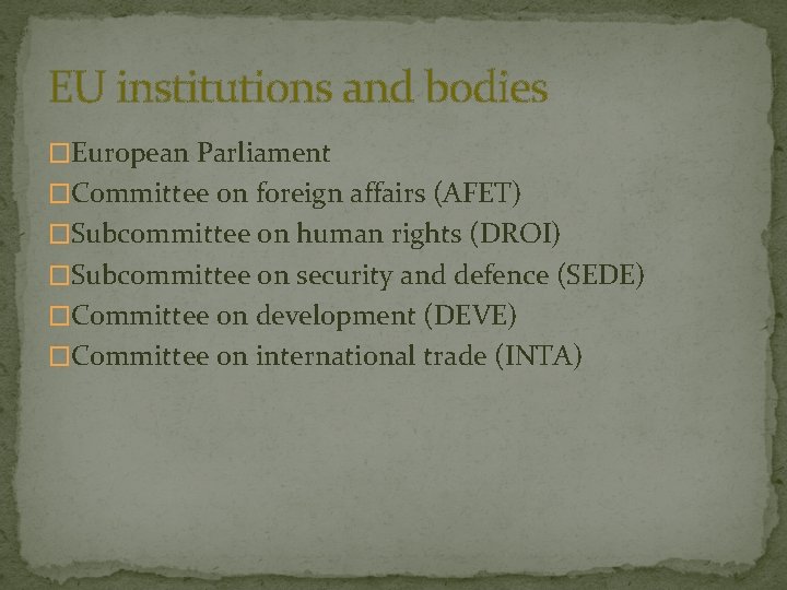 EU institutions and bodies �European Parliament �Committee on foreign affairs (AFET) �Subcommittee on human