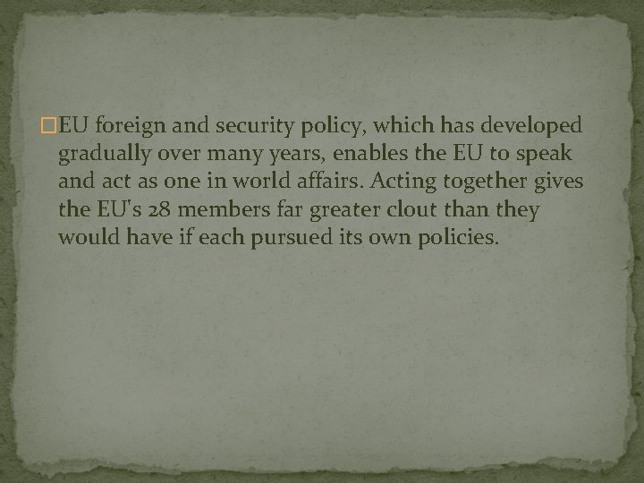 �EU foreign and security policy, which has developed gradually over many years, enables the