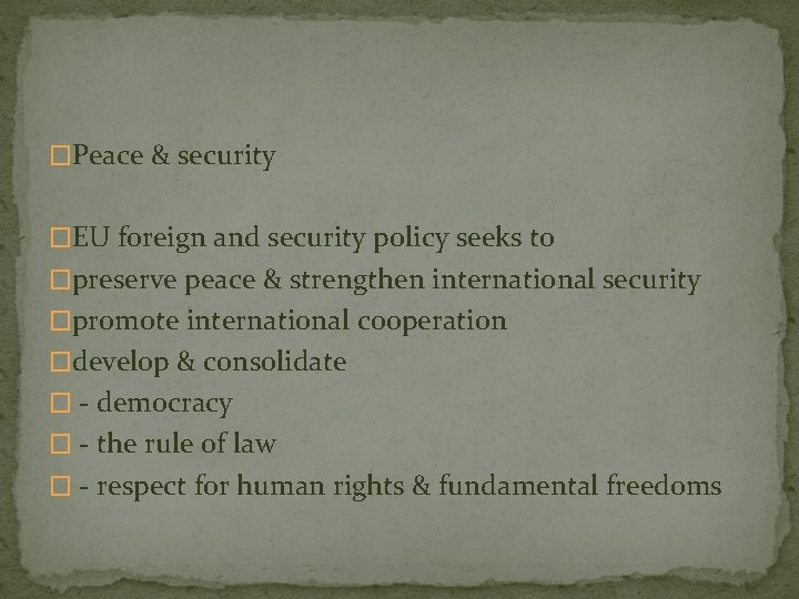 �Peace & security �EU foreign and security policy seeks to �preserve peace & strengthen