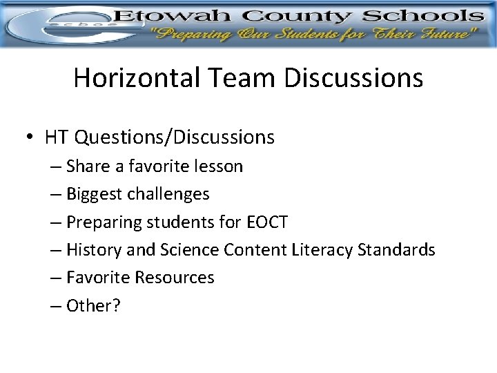 Horizontal Team Discussions • HT Questions/Discussions – Share a favorite lesson – Biggest challenges