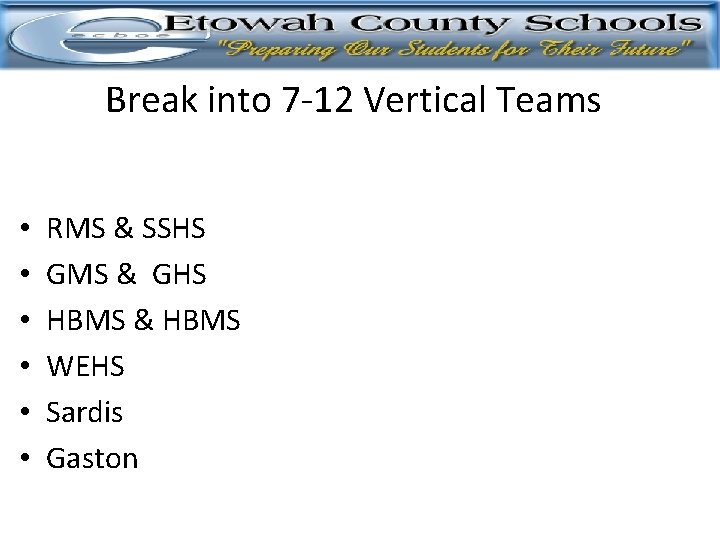 Break into 7 -12 Vertical Teams • • • RMS & SSHS GMS &