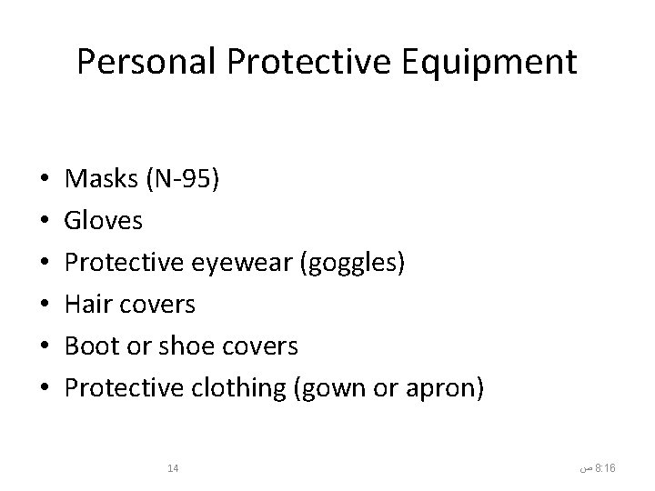 Personal Protective Equipment • • • Masks (N-95) Gloves Protective eyewear (goggles) Hair covers