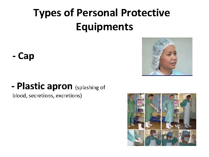 Types of Personal Protective Equipments - Cap - Plastic apron (splashing of blood, secretions,