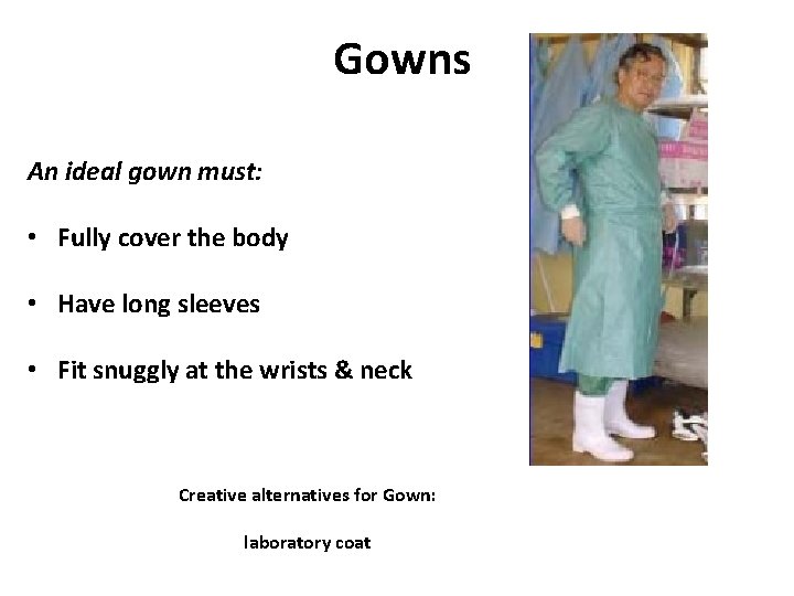 Gowns An ideal gown must: • Fully cover the body • Have long sleeves