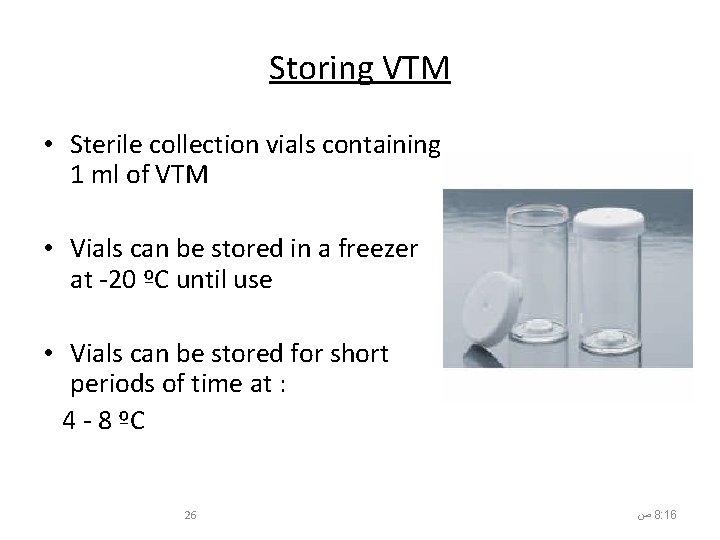 Storing VTM • Sterile collection vials containing 1 ml of VTM • Vials can