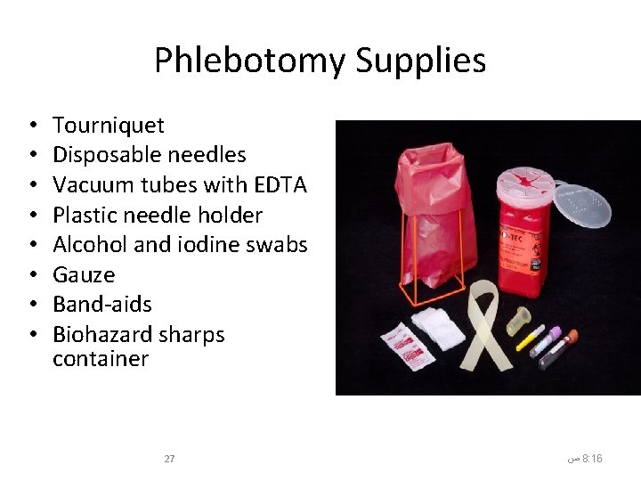 Phlebotomy Supplies • • Tourniquet Disposable needles Vacuum tubes with EDTA Plastic needle holder