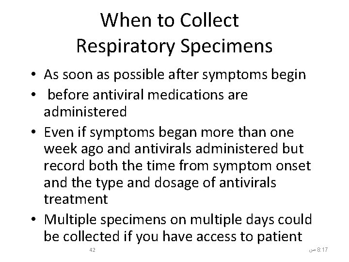 When to Collect Respiratory Specimens • As soon as possible after symptoms begin •