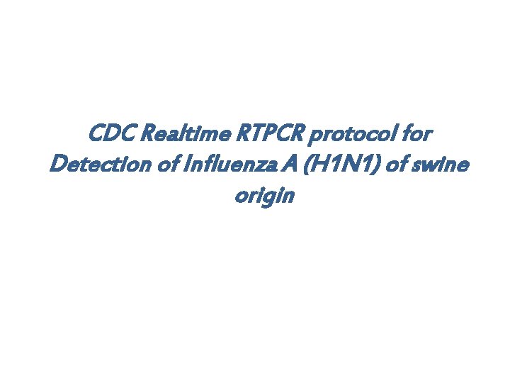 CDC Realtime RTPCR protocol for Detection of Influenza A (H 1 N 1) of