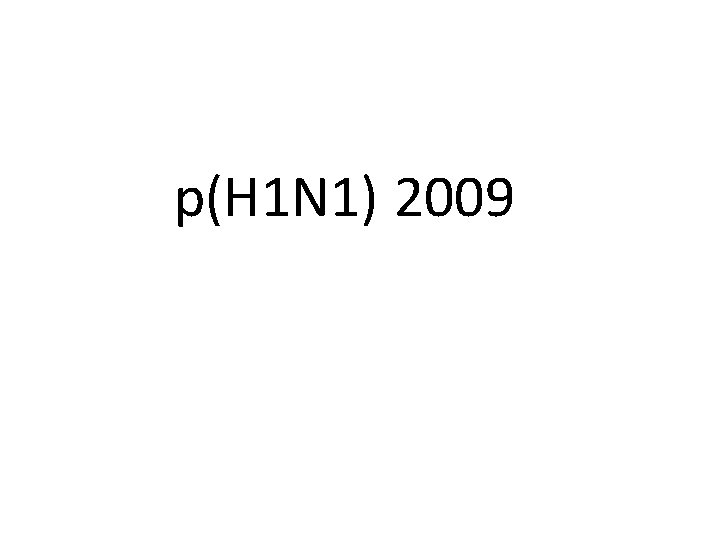 p(H 1 N 1) 2009 