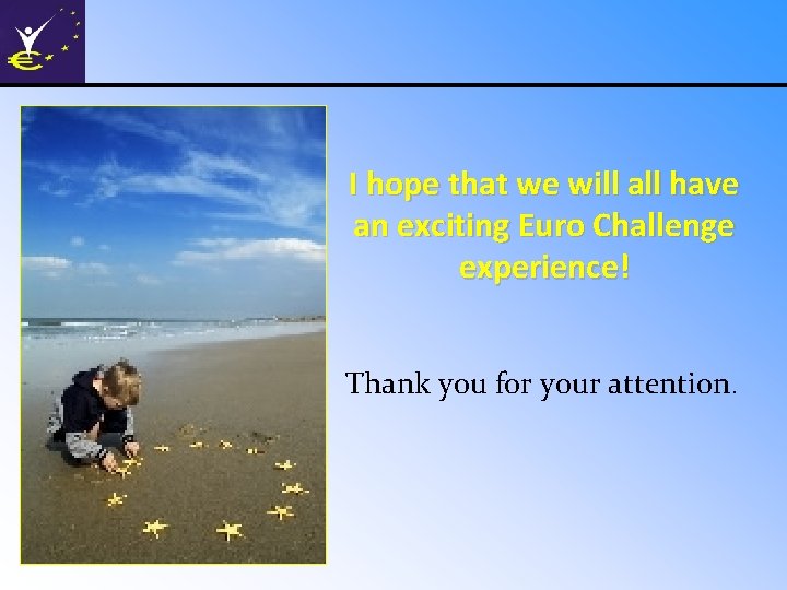 I hope that we will all have an exciting Euro Challenge experience! Thank you