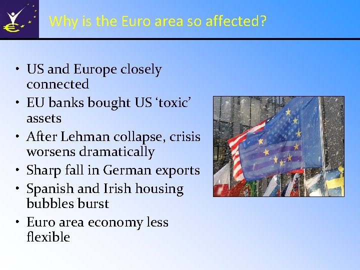 Why is the Euro area so affected? • US and Europe closely connected •