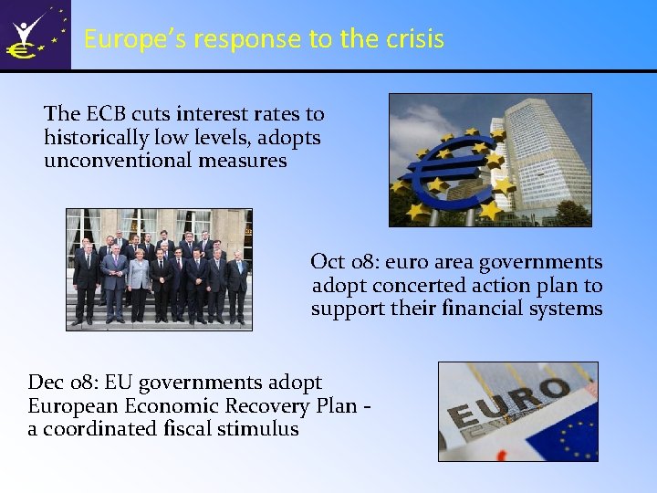 Europe’s response to the crisis The ECB cuts interest rates to historically low levels,