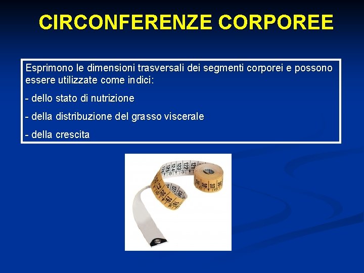 CIRCONFERENZE CORPOREE Esprimono le dimensioni trasversali dei segmenti corporei e possono essere utilizzate come