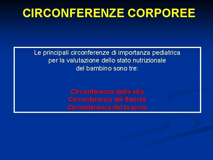 CIRCONFERENZE CORPOREE Le principali circonferenze di importanza pediatrica per la valutazione dello stato nutrizionale