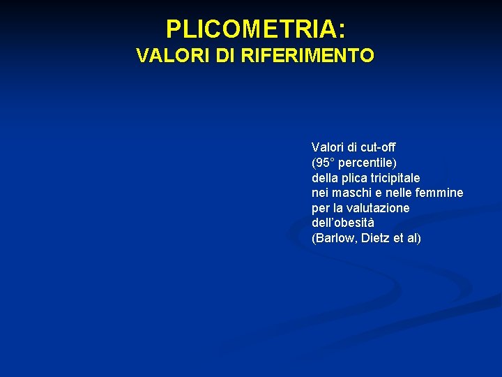 PLICOMETRIA: VALORI DI RIFERIMENTO Valori di cut-off (95° percentile) della plica tricipitale nei maschi