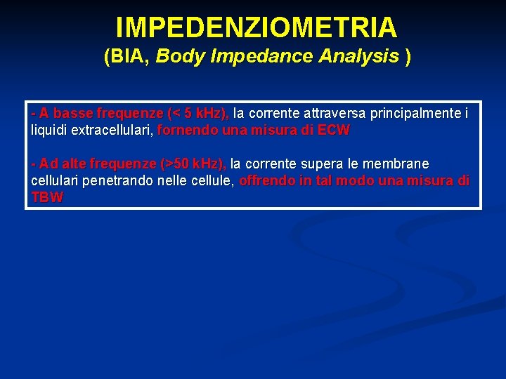 IMPEDENZIOMETRIA (BIA, Body Impedance Analysis ) - A basse frequenze (< 5 k. Hz),