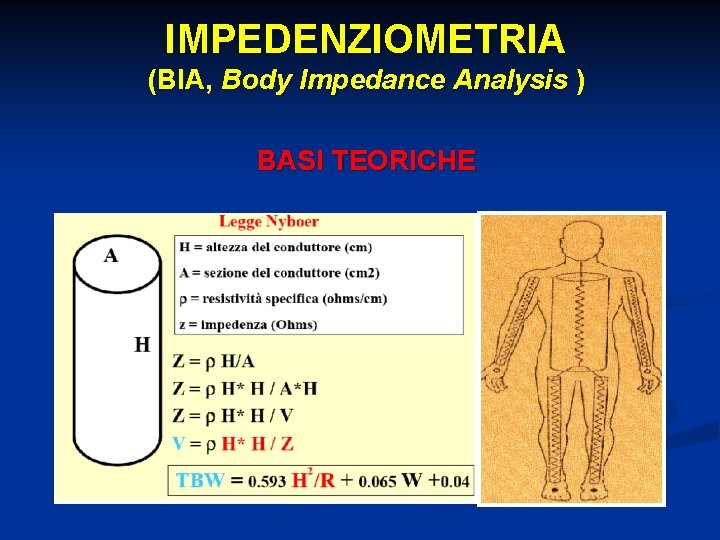 IMPEDENZIOMETRIA (BIA, Body Impedance Analysis ) BASI TEORICHE 