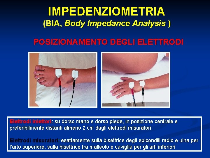 IMPEDENZIOMETRIA (BIA, Body Impedance Analysis ) POSIZIONAMENTO DEGLI ELETTRODI Elettrodi iniettori: su dorso mano