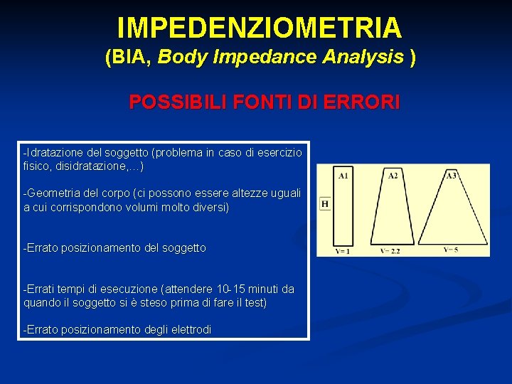 IMPEDENZIOMETRIA (BIA, Body Impedance Analysis ) POSSIBILI FONTI DI ERRORI -Idratazione del soggetto (problema