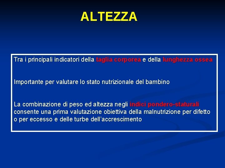 ALTEZZA Tra i principali indicatori della taglia corporea e della lunghezza ossea Importante per