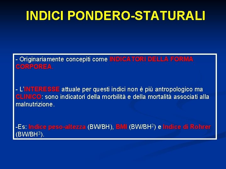 INDICI PONDERO-STATURALI - Originariamente concepiti come INDICATORI DELLA FORMA CORPOREA. - L’INTERESSE attuale per