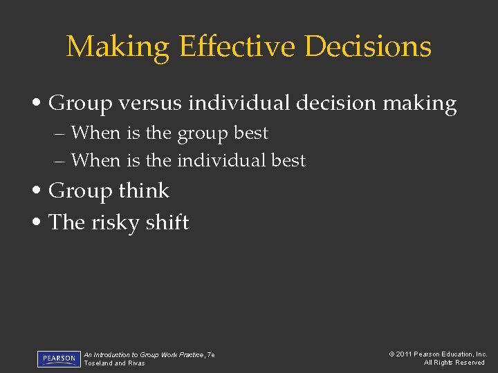 Making Effective Decisions • Group versus individual decision making – When is the group