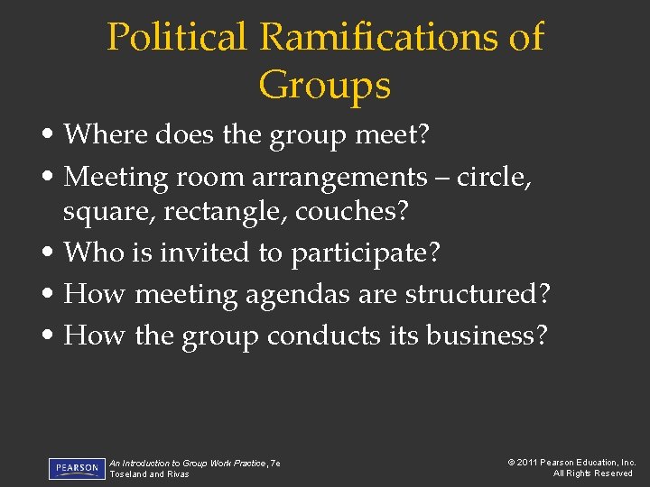 Political Ramifications of Groups • Where does the group meet? • Meeting room arrangements
