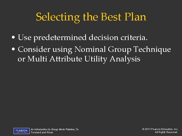 Selecting the Best Plan • Use predetermined decision criteria. • Consider using Nominal Group